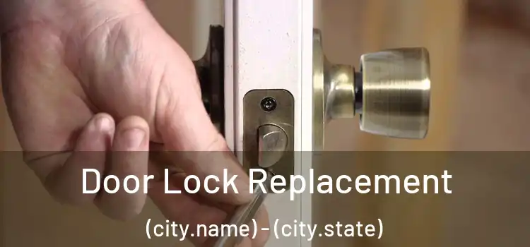Door Lock Replacement (city.name) - (city.state)