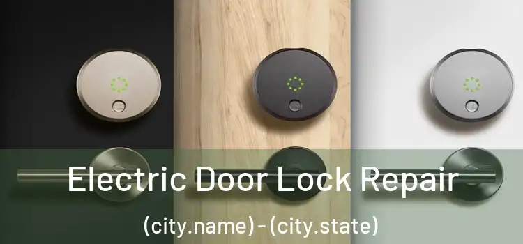 Electric Door Lock Repair (city.name) - (city.state)